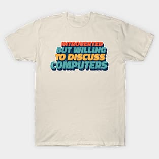 Introverted But Willing To Discuss Computers T-Shirt